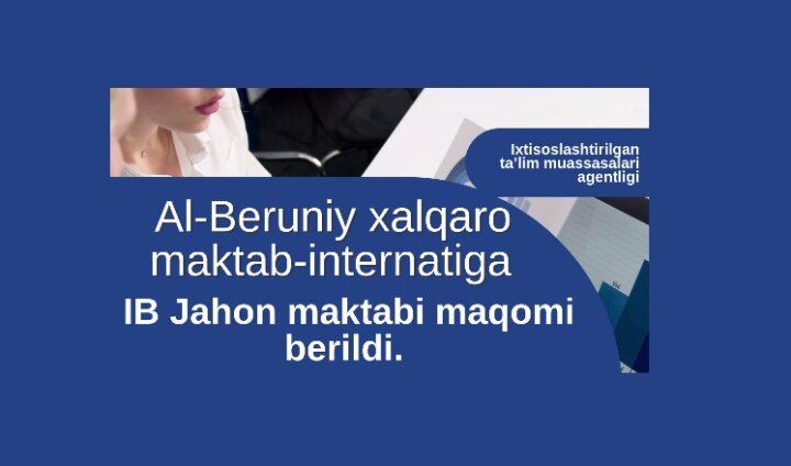 В Узбекистане школа-интернат Аль-Беруни получила международную аккредитацию IB Diploma